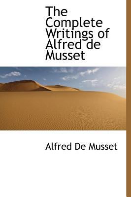 The Complete Writings of Alfred de Musset 1140087797 Book Cover