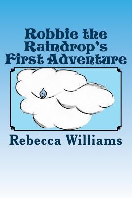 Robbie the Raindrop's First Adventure 1497490839 Book Cover