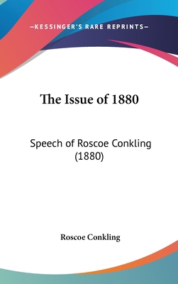 The Issue of 1880: Speech of Roscoe Conkling (1... 1162248009 Book Cover