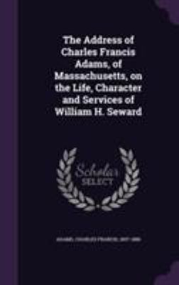 The Address of Charles Francis Adams, of Massac... 1355628156 Book Cover