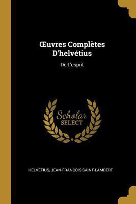 OEuvres Complètes D'helvétius: De L'esprit [French] 0270595791 Book Cover