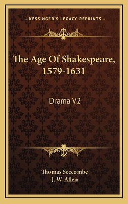 The Age of Shakespeare, 1579-1631: Drama V2 1163425923 Book Cover