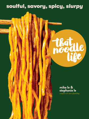 That Noodle Life: Soulful, Savory, Spicy, Slurpy 152350532X Book Cover