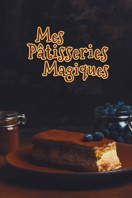 Mes Pâtisseries Magiques: Carnet De Recettes Pâ... [French] 1660802393 Book Cover