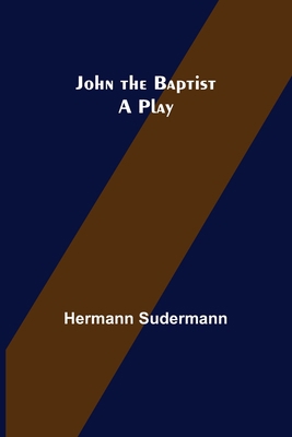 John the Baptist: A Play 9356376409 Book Cover
