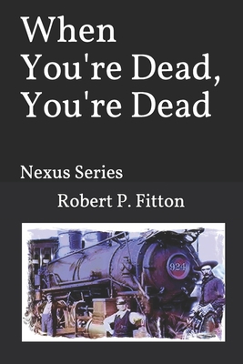 When You're Dead, You're Dead: Nexus Series B08RQSLLNF Book Cover