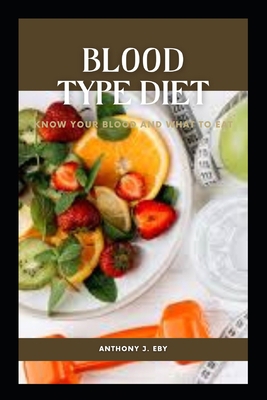 Blood Type Diet: Know your blood and what to eat B0BD2XPM1Y Book Cover