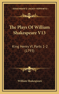 The Plays Of William Shakespeare V13: King Henr... 1165863979 Book Cover