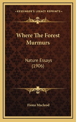 Where the Forest Murmurs: Nature Essays (1906) 1164378333 Book Cover