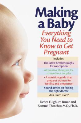 Making a Baby: Everything You Need to Know to G... 0345435435 Book Cover