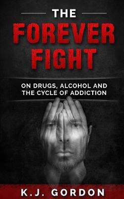 The Forever Fight: On Drugs, Alcohol and the Cy... 1523772166 Book Cover