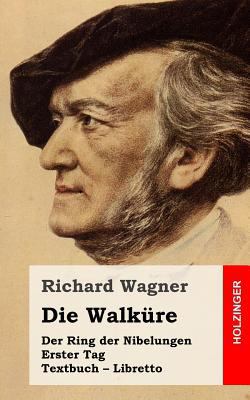 Die Walküre: Der Rind der Nibelungen. Erster Ta... [German] 1511629584 Book Cover