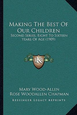 Making The Best Of Our Children: Second Series,... 1164902083 Book Cover