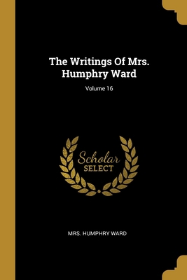 The Writings Of Mrs. Humphry Ward; Volume 16 1011955318 Book Cover