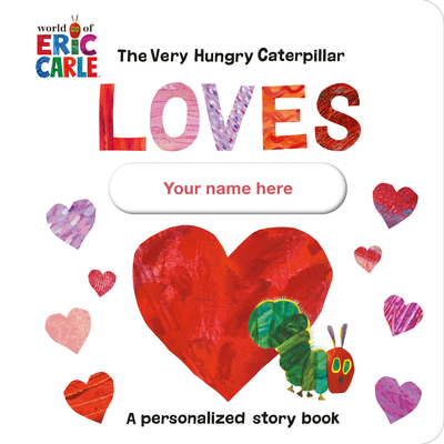 The Very Hungry Caterpillar Loves [Your Name He... 0593661052 Book Cover