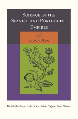 Science in the Spanish and Portuguese Empires, ... 080475358X Book Cover