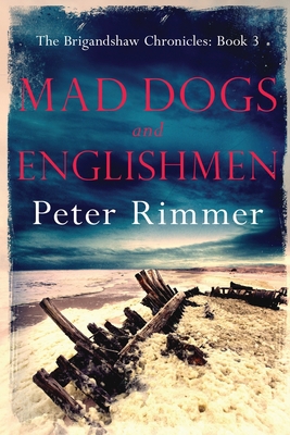 Mad Dogs and Englishmen: The Brigandshaw Chroni... 0995756104 Book Cover