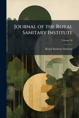 Journal of the Royal Sanitary Institute; Volume 26 1174062258 Book Cover