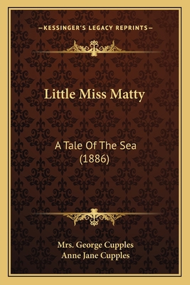 Little Miss Matty: A Tale Of The Sea (1886) 1165418398 Book Cover