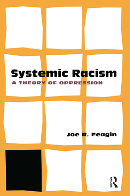Systematic Racism: A Theory of Oppression 0415952786 Book Cover