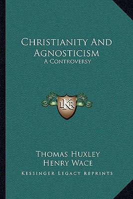Christianity And Agnosticism: A Controversy 1162977248 Book Cover