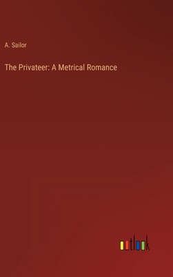 The Privateer: A Metrical Romance 3368816772 Book Cover