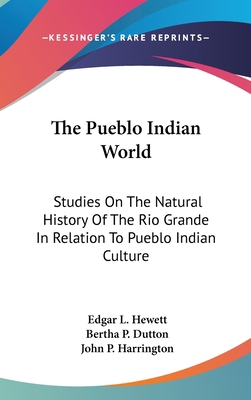 The Pueblo Indian World: Studies On The Natural... 1436707331 Book Cover