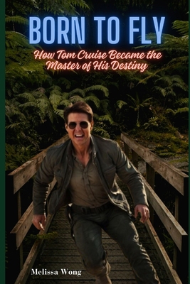 Born to Fly: How Tom Cruise Became the Master o...            Book Cover