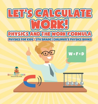 Let's Calculate Work! Physics And The Work Form... B0DDZS1MRR Book Cover