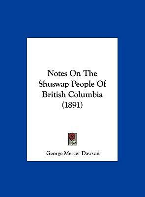 Notes on the Shuswap People of British Columbia... 116218602X Book Cover