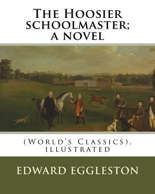 The Hoosier schoolmaster; a novel, By Edward Eg... 1537122266 Book Cover