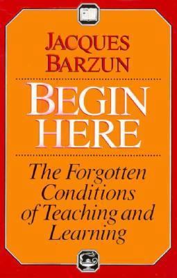 Begin Here: The Forgotten Conditions of Teachin... 0226038467 Book Cover