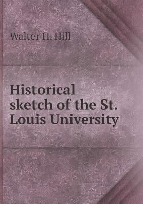 Historical sketch of the St. Louis University 5518759959 Book Cover