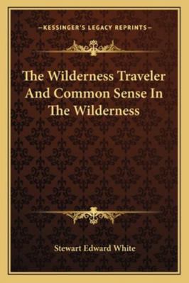 The Wilderness Traveler And Common Sense In The... 1162845317 Book Cover