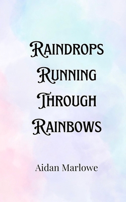 Raindrops Running Through Rainbows 9916907110 Book Cover