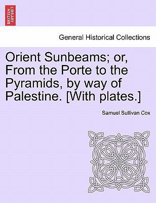 Orient Sunbeams; Or, from the Porte to the Pyra... 124088933X Book Cover