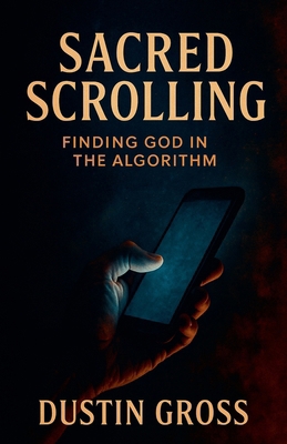 Sacred Scrolling: Finding God in the Algorithm B0FTW7T72N Book Cover
