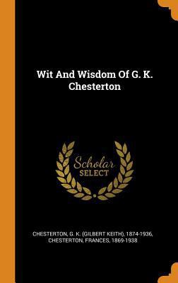 Wit And Wisdom Of G. K. Chesterton 0343358271 Book Cover