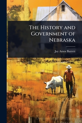 The History and Government of Nebraska 1024091929 Book Cover