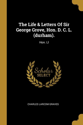 The Life & Letters Of Sir George Grove, Hon. D.... 1011891794 Book Cover