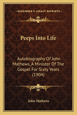 Peeps Into Life: Autobiography Of John Mathews,... 1164935151 Book Cover