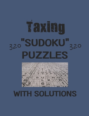 Taxing 320 Sudoku Puzzles with solutions: Have ... B08T43FM9B Book Cover