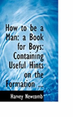 How to Be a Man: A Book for Boys: Containing Us... 0554843862 Book Cover