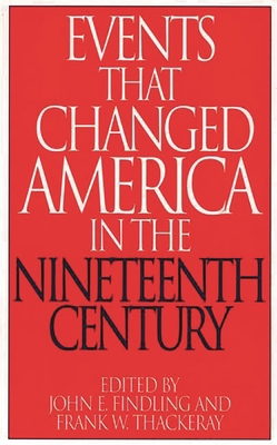 Events That Changed America in the Nineteenth C... 0313290814 Book Cover