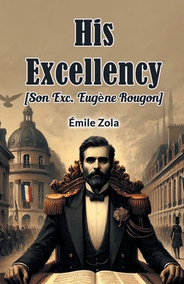 His Excellency [Son Exc. Eugene Rougon] 9368096007 Book Cover