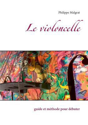 Le violoncelle: guide et méthode pour débuter [French] 232213371X Book Cover