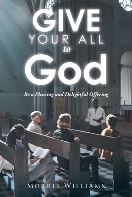 Give Your All to God: Be a Pleasing and Delight... B0CK3LV6BF Book Cover