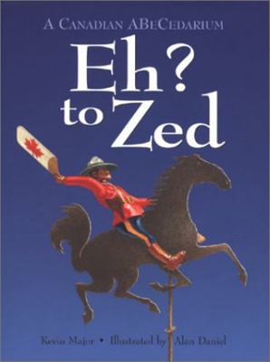 Eh? to Zed: A Canadian Abecedarium (Northern Li... 0889952221 Book Cover