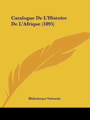 Catalogue De L'Histoire De L'Afrique (1895) [French] 1160336032 Book Cover