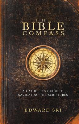 The Bible Compass: A Catholic's Guide to Naviga... 1934217786 Book Cover